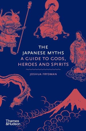 The Japanese Myths: A Guide to the Gods, Heroes