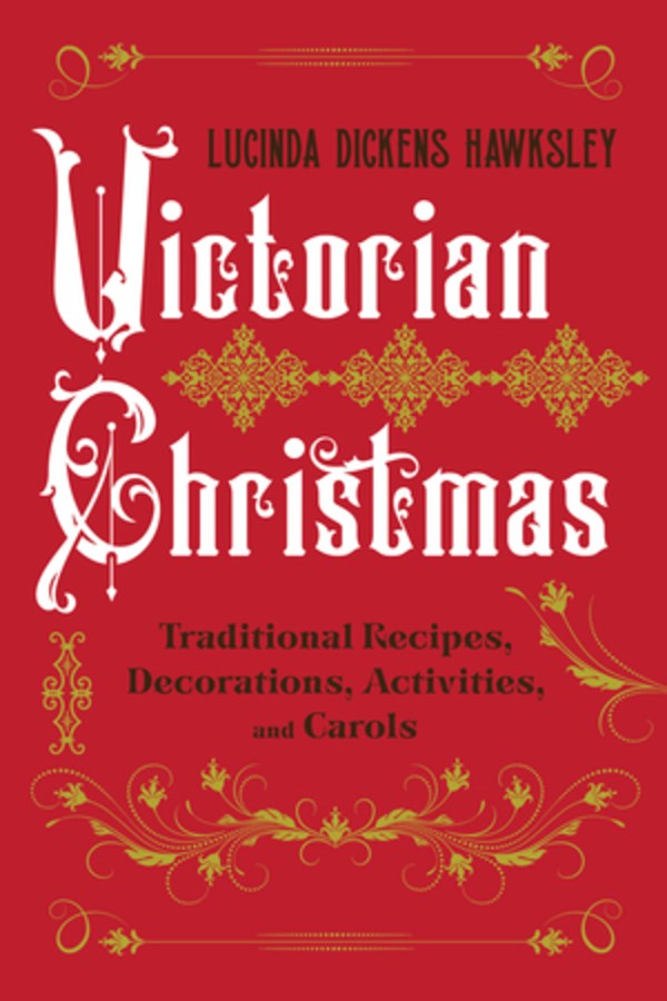Victorian Christmas: Traditional Recipes, Decorations, Activities, & Carols