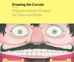 Drawing the Curtain: Maurice Sendak's Designs for Opera & Ballet