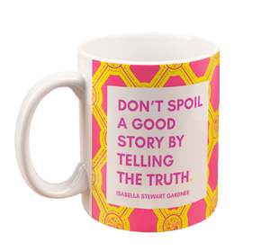 Isabella Quote Mug: "Don't Spoil A Good Story By Telling The Truth"