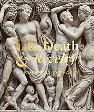 Life, Death & Revelry: The Farnese Sarcophagus