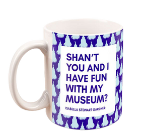 Isabella Quote Mug: "Shan't You and I Have Fun With My Museum?"