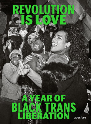 Revolution Is Love: A Year of Black Trans Liberation