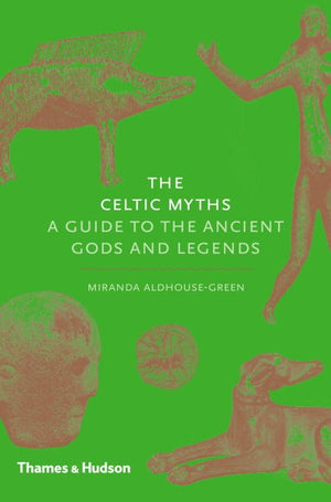 The Celtic Myths: A Guide to the Ancient Gods
