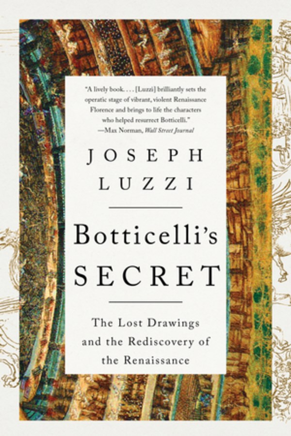 Botticelli's Secret: The Lost Drawings & the Rediscovery of the Renaissance