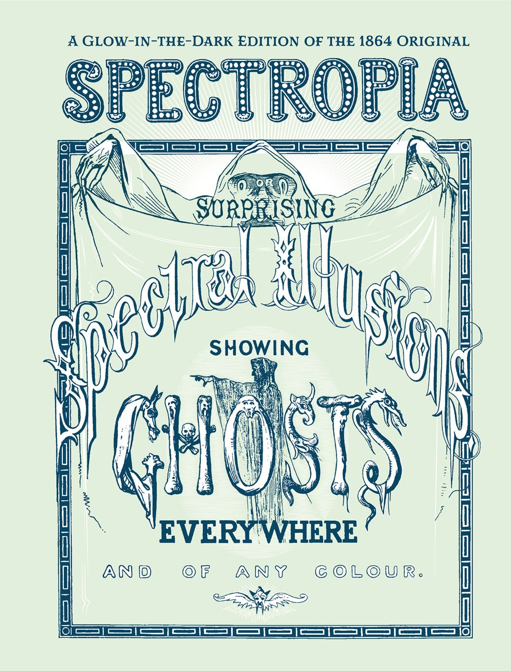 Spectropia: Or Surprising Spectral Illusions Showing Ghosts Everywhere and of Any Colour