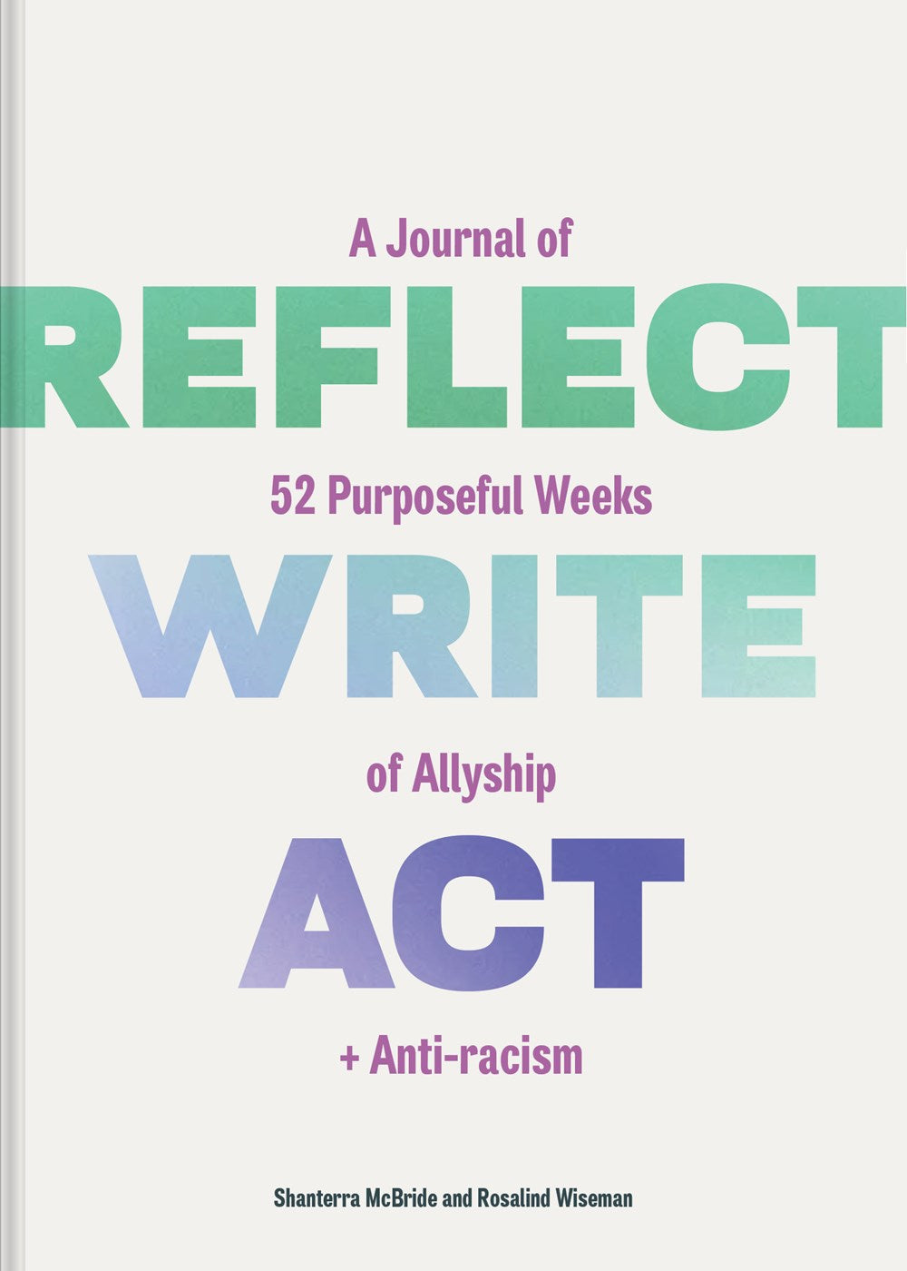 Reflect, Write, Act: A Journal of 52 Purposeful Weeks of Allyship and Anti-racism