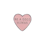 "Be A Good Human" Heart Pin