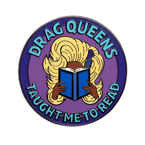 Drag Queens Taught Me to Read Enamel Pin