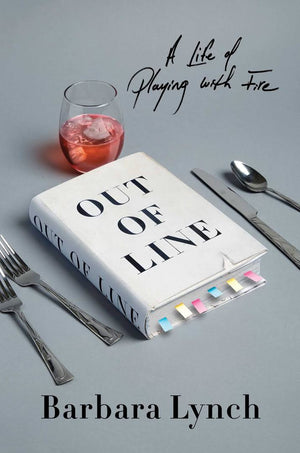 Barbara Lynch: Out of Line - A Life of Playing with Fire