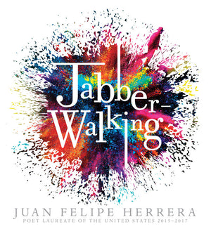 Jabberwalking by Juan Felipe Herrera, the first Mexican-American Poet Laureate in the USA