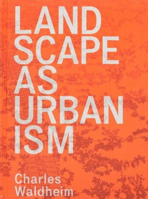 Landscape as Urbanism: A General Theory
