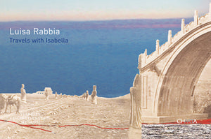 Luisa Rabbia: Travels with Isabella