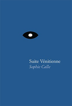 Sophie Calle: Suite Venitienne