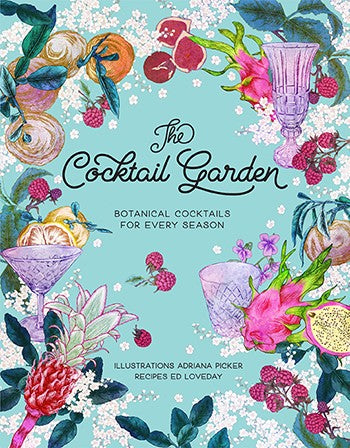 The Cocktail Garden: Botanical Cocktails for Every Season