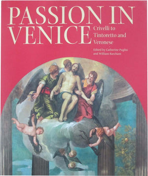 Passion in Venice: Crivelli to Tintoretto and Veronese