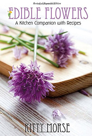 Edible Flowers: A Kitchen Companion with Recipes
