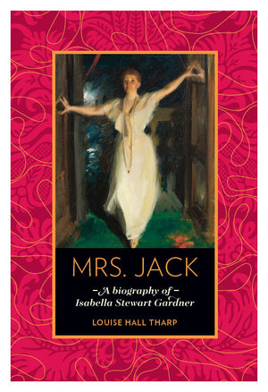 Mrs. Jack by Louise Hall Tharp, Biography of Isabella Stewart Gardner Book Cover
