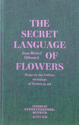 The Secret Language of Flowers: Notes on the Hidden Meanings of Flowers in Art