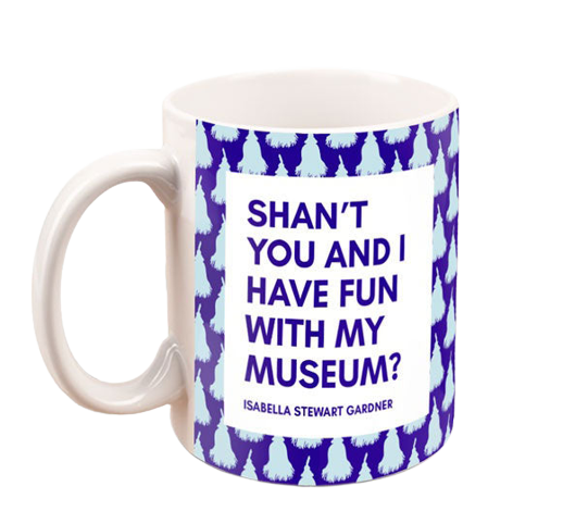 Isabella Quote Mug: "Shan't You and I Have Fun With My Museum?"